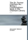 The Dr. Farmer Chetham Ms. : Being a Commonplace-Book in the Chetham Library ... (Large Print Edition) - Book