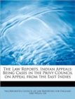 The Law Reports. Indian Appeals : Being Cases in the Privy Council on Appeal from the East Indies - Book