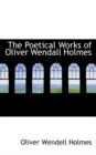 The Poetical Works of Oliver Wendall Holmes - Book