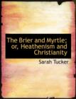 The Brier and Myrtle; Or, Heathenism and Christianity - Book