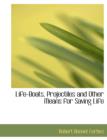 Life-Boats, Projectiles and Other Means for Saving Life - Book