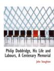 Philip Doddridge, His Life and Labours, a Centenary Memorial - Book