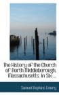 The History of the Church of North Middleborough, Massachusetts : In Six ... - Book