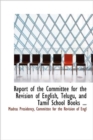 Report of the Committee for the Revision of English, Telugu, and Tamil School Books ... - Book
