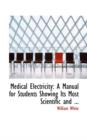 Medical Electricity : A Manual for Students Showing Its Most Scientific and ... - Book