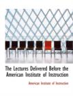 The Lectures Delivered Before the American Institute of Instruction - Book