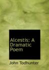 Alcestis : A Dramatic Poem (Large Print Edition) - Book