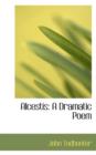 Alcestis : A Dramatic Poem - Book
