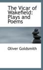 The Vicar of Wakefield : Plays and Poems - Book