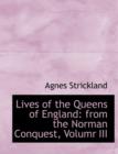 Lives of the Queens of England : From the Norman Conquest, Volumr III (Large Print Edition) - Book