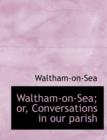 Waltham-On-Sea; Or, Conversations in Our Parish - Book