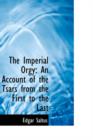 The Imperial Orgy : An Account of the Tsars from the First to the Last - Book