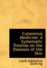 Cutaneous Medicine : A Systematic Treatise on the Diseases of the Skin (Large Print Edition) - Book