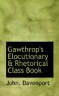 Gawthrop's Elocutionary a Rhetorical Class Book - Book