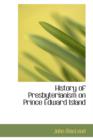 History of Presbyterianism on Prince Edward Island - Book