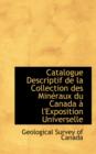 Catalogue Descriptif de La Collection Des Minacraux Du Canada an L'Exposition Universelle - Book