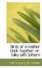 Birds of a Feather Flock Together : Or, Talks with Sothern - Book