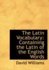 The Latin Vocabulary : Containing the Latin of the English Words (Large Print Edition) - Book