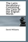 The Latin Vocabulary : Containing the Latin of the English Words - Book
