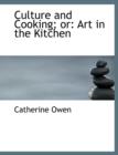 Culture and Cooking; Or : Art in the Kitchen (Large Print Edition) - Book