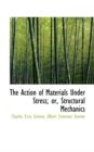 The Action of Materials Under Stress; Or, Structural Mechanics - Book