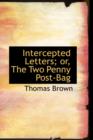 Intercepted Letters; Or, the Two Penny Post-Bag - Book