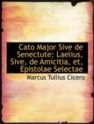 Cato Major Sive de Senectute : Laelius, Sive, de Amicitia, Et, Epistolae Selectae (Large Print Edition) - Book