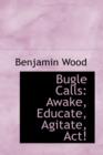 Bugle Calls : Awake, Educate, Agitate, ACT! - Book