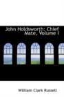 John Holdsworth : Chief Mate, Volume I - Book