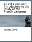 A First Grammar : Introductory to the Study of the French Language - Book