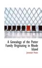 A Genealogy of the Potter Family Originating in Rhode Island - Book