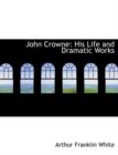 John Crowne : His Life and Dramatic Works (Large Print Edition) - Book