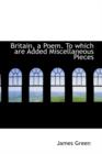 Britain, a Poem. to Which Are Added Miscellaneous Pieces - Book