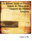 La Reforme Sociale En France Deduite de L'Observation Comparee Des Peuples Europeens - Book