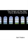 The Origin of the War : Facts and Documents (Large Print Edition) - Book