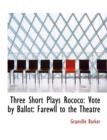 Three Short Plays Rococo : Vote by Ballot: Farewll to the Theatre (Large Print Edition) - Book