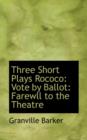 Three Short Plays Rococo : Vote by Ballot: Farewll to the Theatre - Book