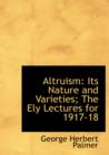 Altruism : Its Nature and Varieties; The Ely Lectures for 1917-18 (Large Print Edition) - Book