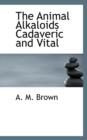 The Animal Alkaloids Cadaveric and Vital - Book