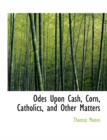 Odes Upon Cash, Corn, Catholics, and Other Matters - Book