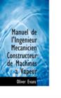 Manuel de L'Ingenieur Mecanicien Constructeur de Machines a Vapeur - Book