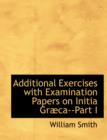 Additional Exercises with Examination Papers on Initia Grabca--Part I - Book
