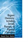 Organic Chemistry : Including Certain Portions of Physical Chemistry - Book