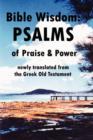 Bible Wisdom : PSALMS of Praise & Power Newly Translated from the Greek Old Testament - Book
