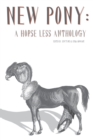 New Pony : A Horse Less Anthology - Book