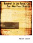 Roosevelt in the Kansas City Star : War-Time Editorials (Large Print Edition) - Book