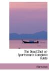 The Dead Shot or Sportsman's Complete Guide - Book