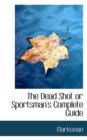 The Dead Shot or Sportsman's Complete Guide - Book