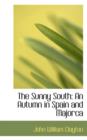 The Sunny South : An Autumn in Spain and Majorca - Book