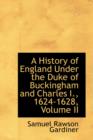 A History of England Under the Duke of Buckingham and Charles I., 1624-1628, Volume II - Book